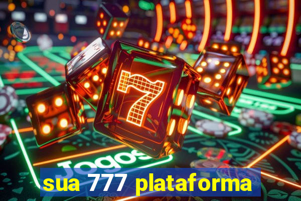 sua 777 plataforma